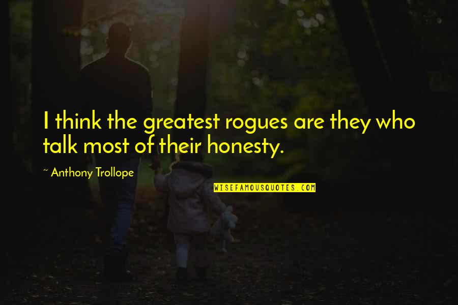 Kristle Lynch Quotes By Anthony Trollope: I think the greatest rogues are they who Kristle Lynch Quotes By Anthony Trollope: I think the greatest rogues are they who