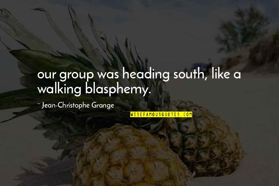 Kristleknock Quotes By Jean-Christophe Grange: our group was heading south, like a walking