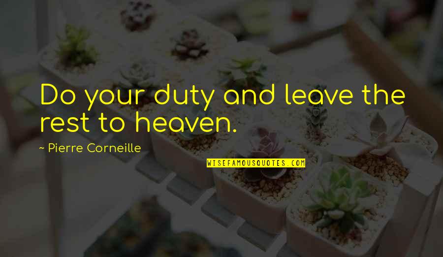 Kristleknock Quotes By Pierre Corneille: Do your duty and leave the rest to