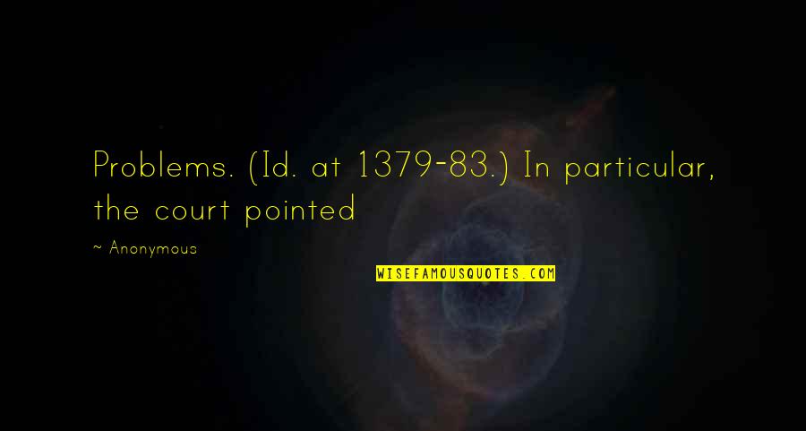 Kristlus Quotes By Anonymous: Problems. (Id. at 1379-83.) In particular, the court