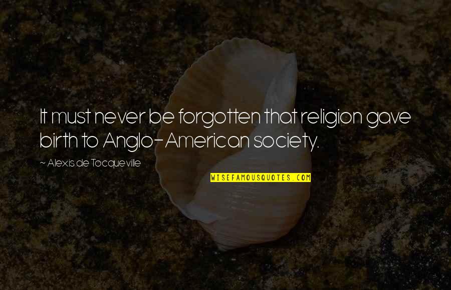 Kristobal Fimbres Quotes By Alexis De Tocqueville: It must never be forgotten that religion gave