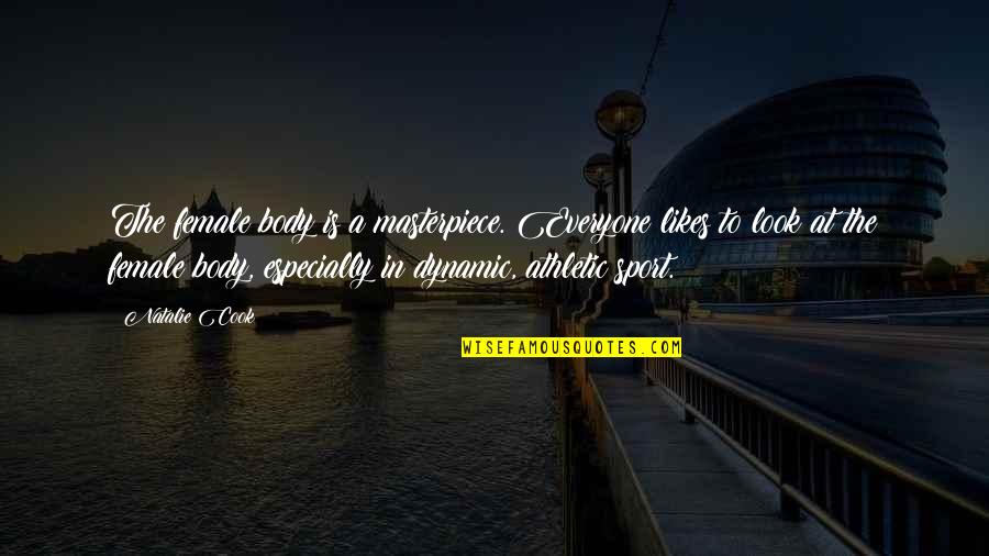 Kristofers Bakery Quotes By Natalie Cook: The female body is a masterpiece. Everyone likes Kristofers Bakery Quotes By Natalie Cook: The female body is a masterpiece. Everyone likes