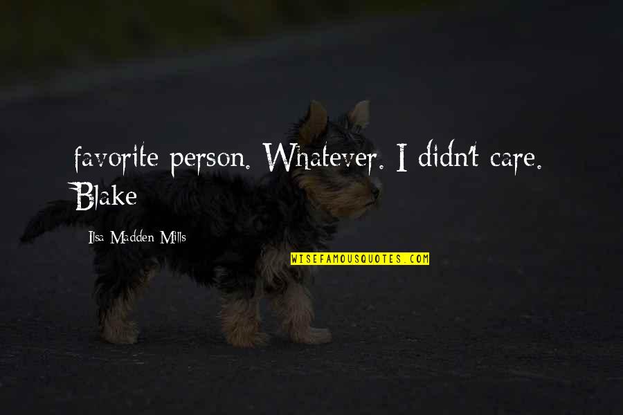 Kristofers Kolumbs Quotes By Ilsa Madden-Mills: favorite person. Whatever. I didn't care. Blake Kristofers Kolumbs Quotes By Ilsa Madden-Mills: favorite person. Whatever. I didn't care. Blake