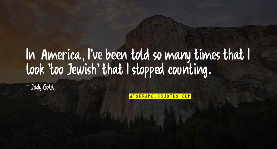Kristofers Kolumbs Quotes By Judy Gold: In America, I've been told so many times Kristofers Kolumbs Quotes By Judy Gold: In America, I've been told so many times