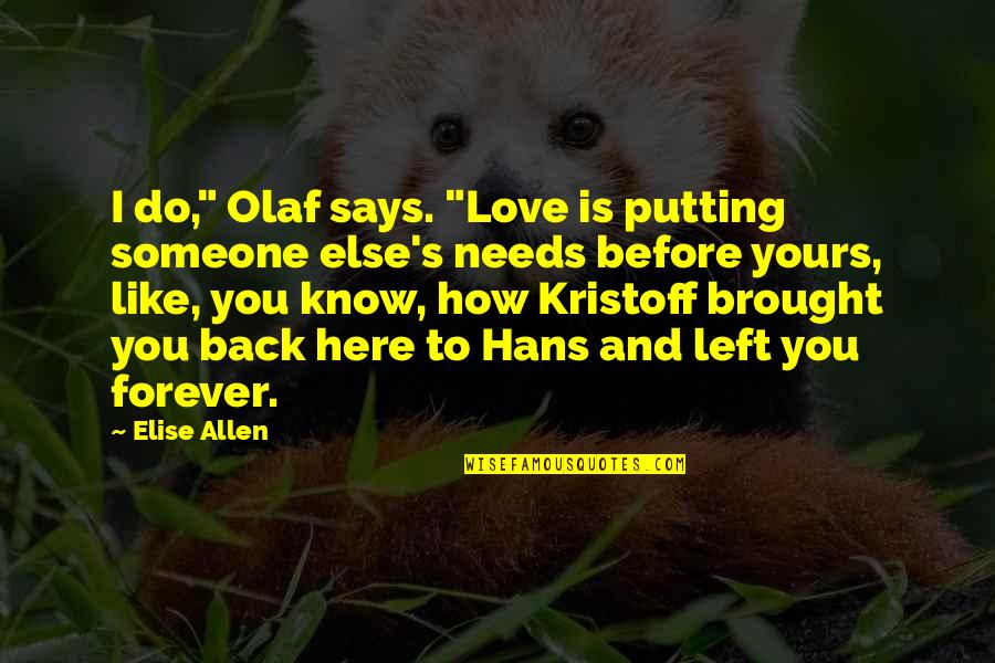 Kristoff Quotes By Elise Allen: I do," Olaf says. "Love is putting someone