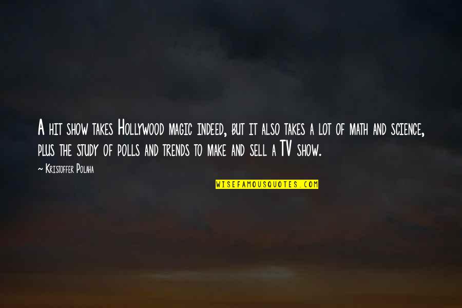 Kristoffer Quotes By Kristoffer Polaha: A hit show takes Hollywood magic indeed, but