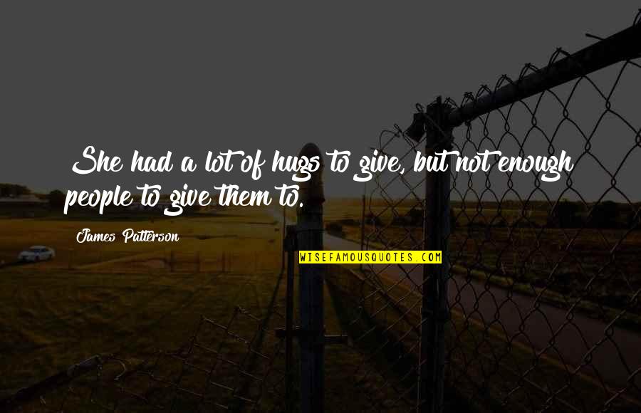 Kristoffersen Builders Quotes By James Patterson: She had a lot of hugs to give,
