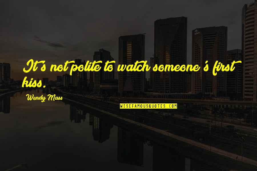 Kristofferson News Quotes By Wendy Mass: It's not polite to watch someone's first kiss.