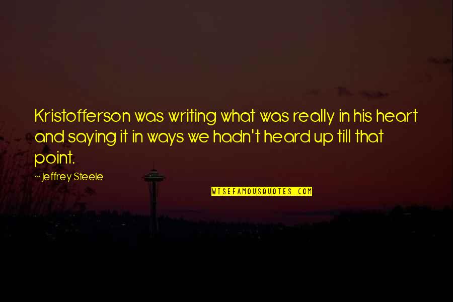 Kristofferson Quotes By Jeffrey Steele: Kristofferson was writing what was really in his