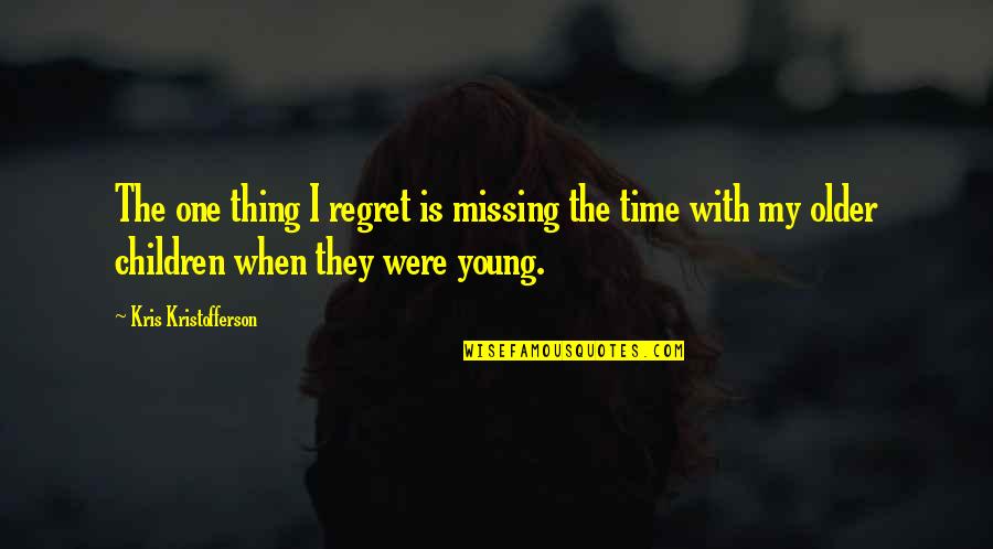 Kristofferson Quotes By Kris Kristofferson: The one thing I regret is missing the