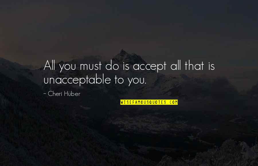 Kristofich Quotes By Cheri Huber: All you must do is accept all that