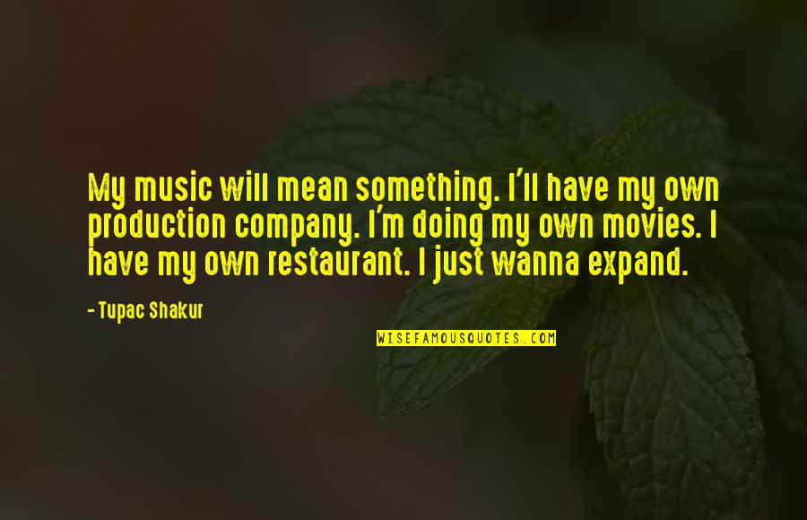 Kristofik Dentist Quotes By Tupac Shakur: My music will mean something. I'll have my