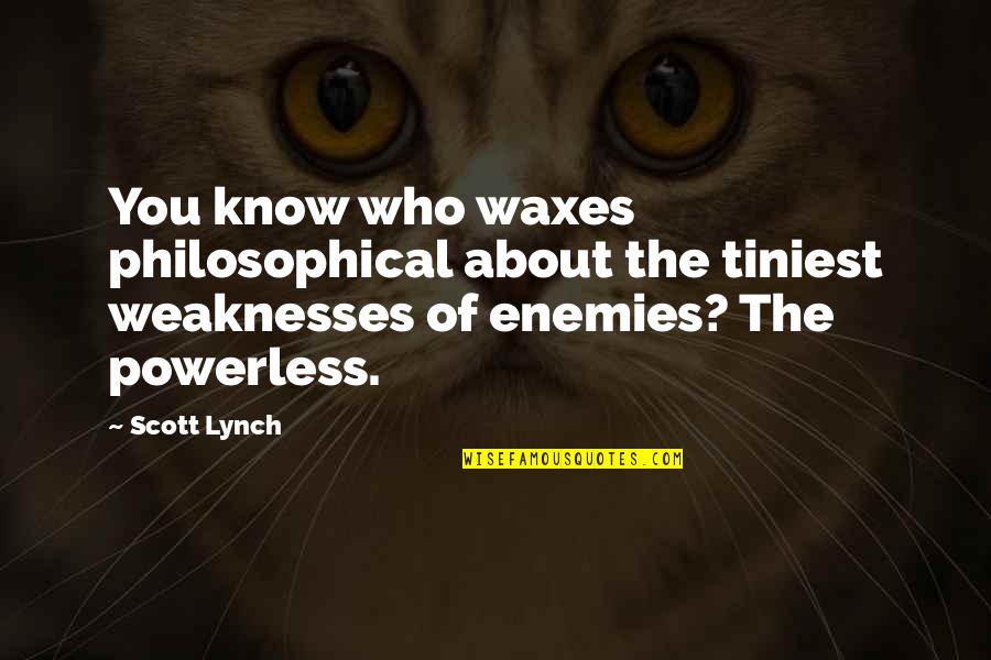 Kristofor Kolumbo Quotes By Scott Lynch: You know who waxes philosophical about the tiniest Kristofor Kolumbo Quotes By Scott Lynch: You know who waxes philosophical about the tiniest