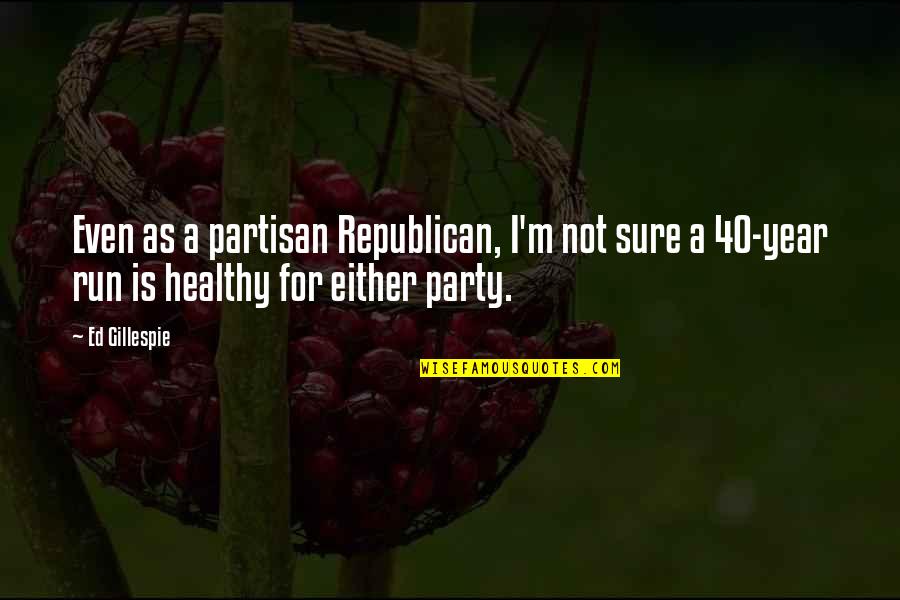 Kristofor Off Quotes By Ed Gillespie: Even as a partisan Republican, I'm not sure Kristofor Off Quotes By Ed Gillespie: Even as a partisan Republican, I'm not sure