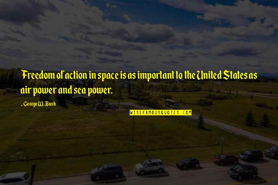 Kristofor Off Quotes By George W. Bush: Freedom of action in space is as important Kristofor Off Quotes By George W. Bush: Freedom of action in space is as important