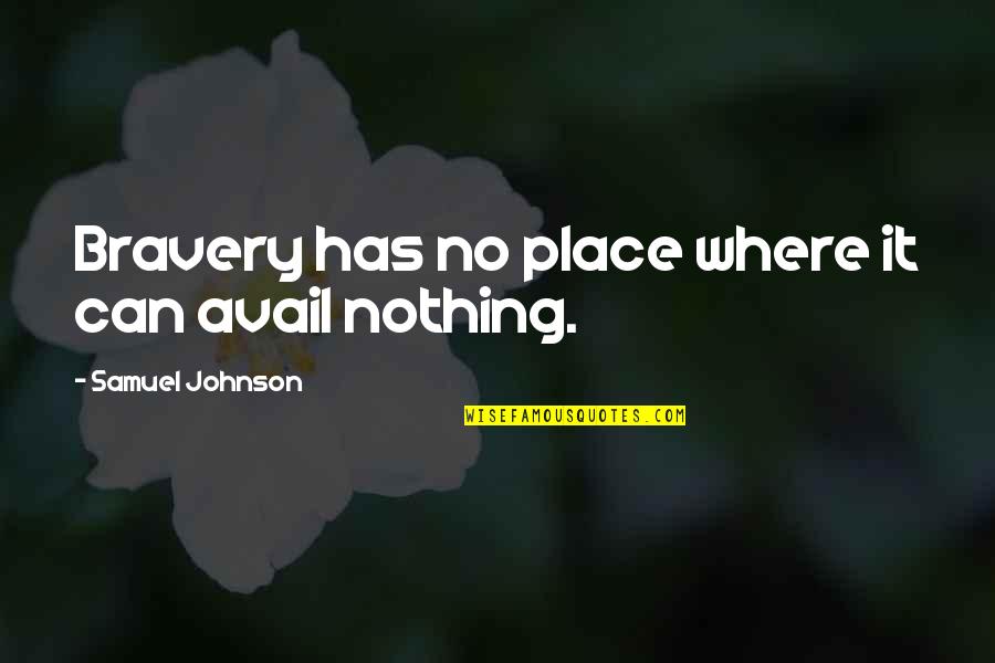 Kristoforo Quotes By Samuel Johnson: Bravery has no place where it can avail Kristoforo Quotes By Samuel Johnson: Bravery has no place where it can avail