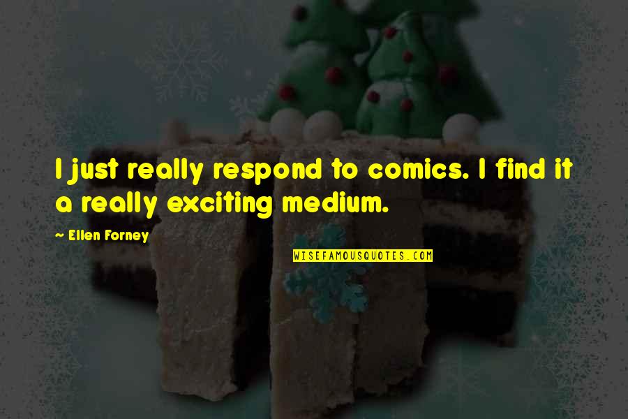 Kristofski Quotes By Ellen Forney: I just really respond to comics. I find
