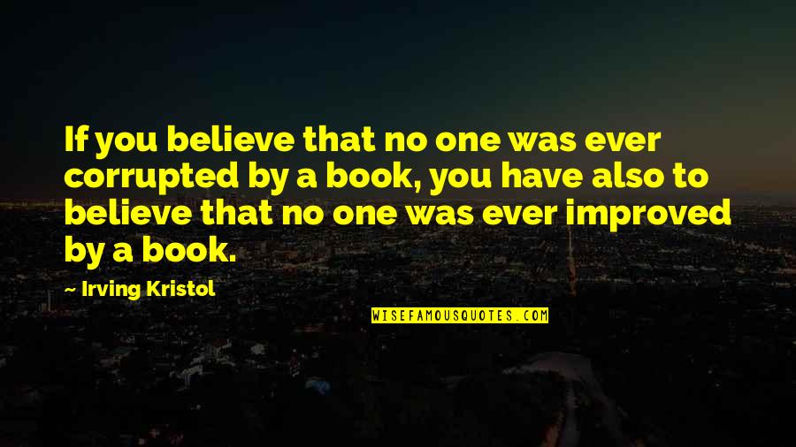 Kristol Quotes By Irving Kristol: If you believe that no one was ever