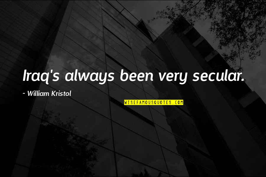 Kristol Quotes By William Kristol: Iraq's always been very secular.