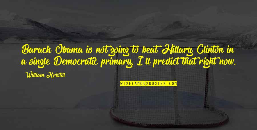 Kristol Quotes By William Kristol: Barack Obama is not going to beat Hillary