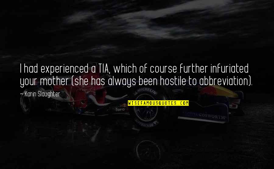 Kristoph Gavin Quotes By Karin Slaughter: I had experienced a TIA, which of course Kristoph Gavin Quotes By Karin Slaughter: I had experienced a TIA, which of course
