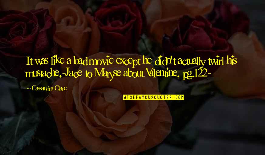 Kristopher Van Quotes By Cassandra Clare: It was like a bad movie except he Kristopher Van Quotes By Cassandra Clare: It was like a bad movie except he