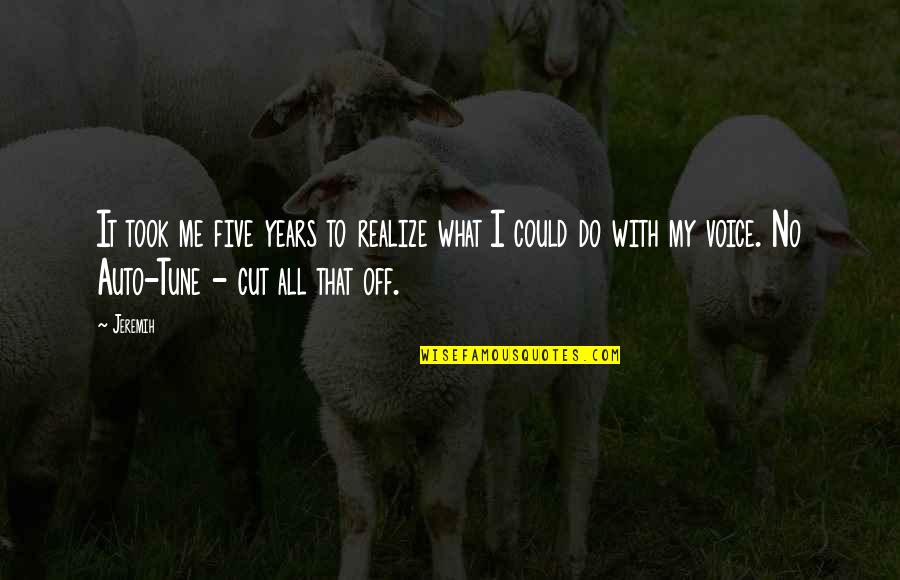 Kristufek And Associates Quotes By Jeremih: It took me five years to realize what Kristufek And Associates Quotes By Jeremih: It took me five years to realize what