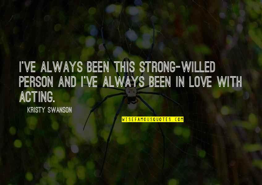 Kristy D Quotes By Kristy Swanson: I've always been this strong-willed person and I've