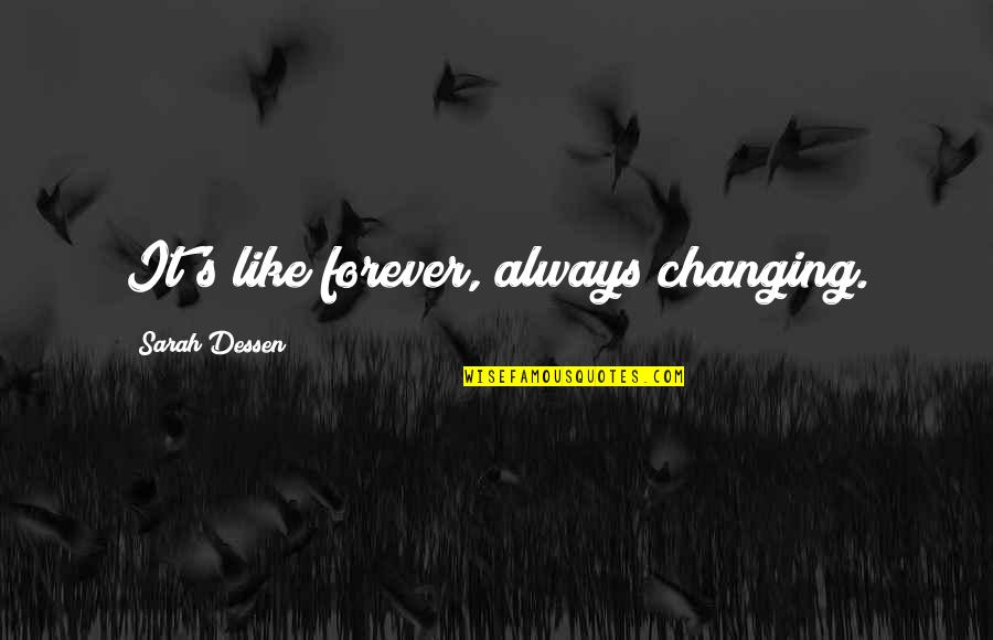 Kristy D Quotes By Sarah Dessen: It's like forever, always changing.