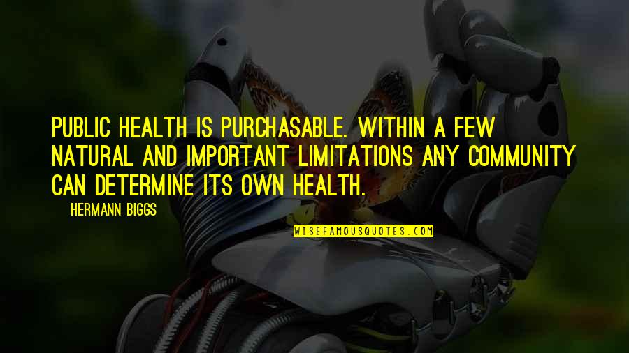 Kristy Nilsson Quotes By Hermann Biggs: Public health is purchasable. Within a few natural