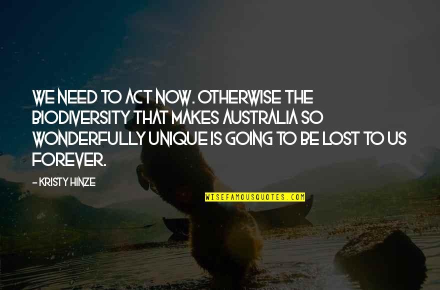 Kristy Quotes By Kristy Hinze: We need to act now. Otherwise the biodiversity Kristy Quotes By Kristy Hinze: We need to act now. Otherwise the biodiversity