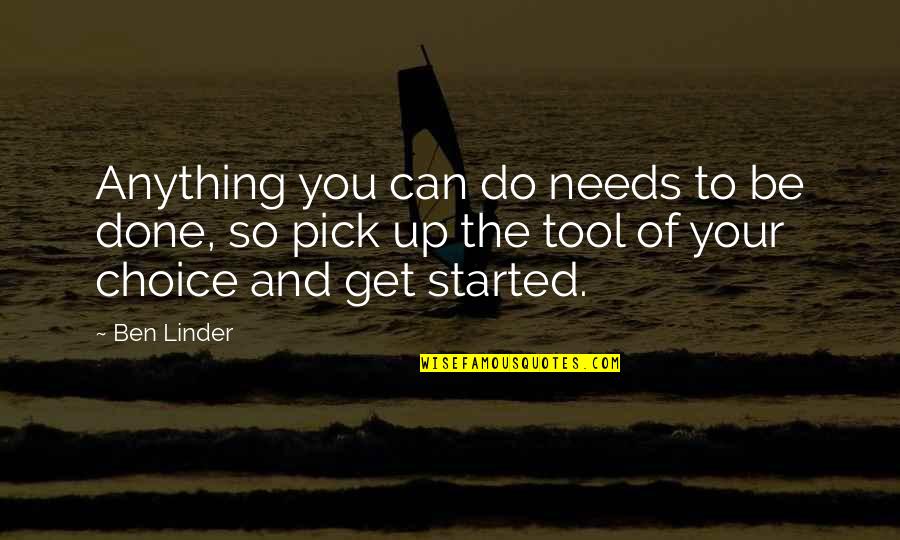 Kristyl Dawn Quotes By Ben Linder: Anything you can do needs to be done,