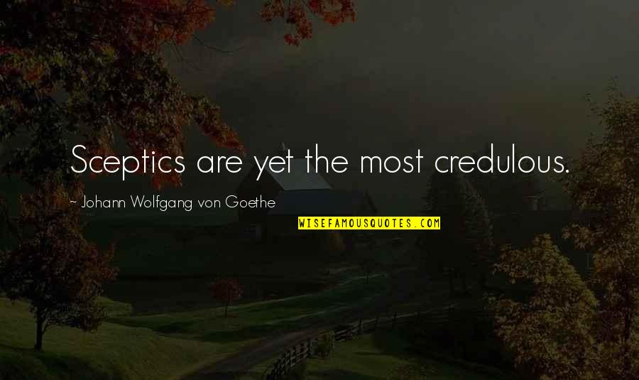 Kristyna Quotes By Johann Wolfgang Von Goethe: Sceptics are yet the most credulous.