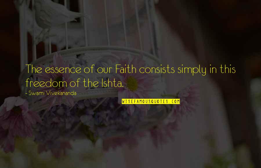 Kriszt Lyv Z Quotes By Swami Vivekananda: The essence of our Faith consists simply in Kriszt Lyv Z Quotes By Swami Vivekananda: The essence of our Faith consists simply in