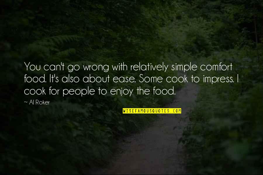 Krisztina O Quotes By Al Roker: You can't go wrong with relatively simple comfort