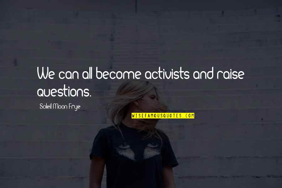 Krit Corbin Quotes By Soleil Moon Frye: We can all become activists and raise questions. Krit Corbin Quotes By Soleil Moon Frye: We can all become activists and raise questions.