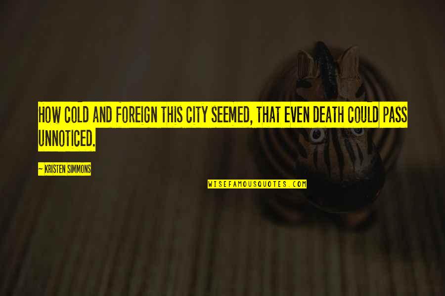 Kriteria Guru Quotes By Kristen Simmons: How cold and foreign this city seemed, that