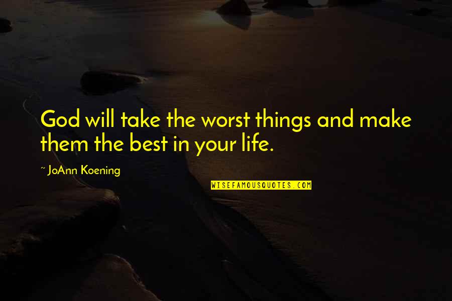 Kritikan Sastera Quotes By JoAnn Koening: God will take the worst things and make
