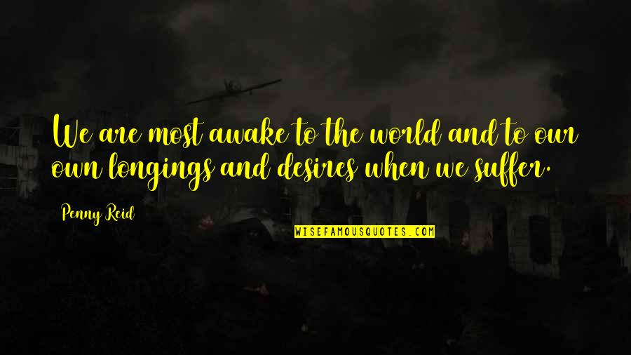 Kritisch Denken Quotes By Penny Reid: We are most awake to the world and