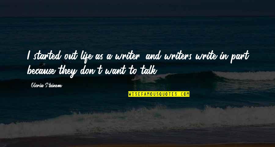 Kritisieren Synonym Quotes By Gloria Steinem: I started out life as a writer, and Kritisieren Synonym Quotes By Gloria Steinem: I started out life as a writer, and