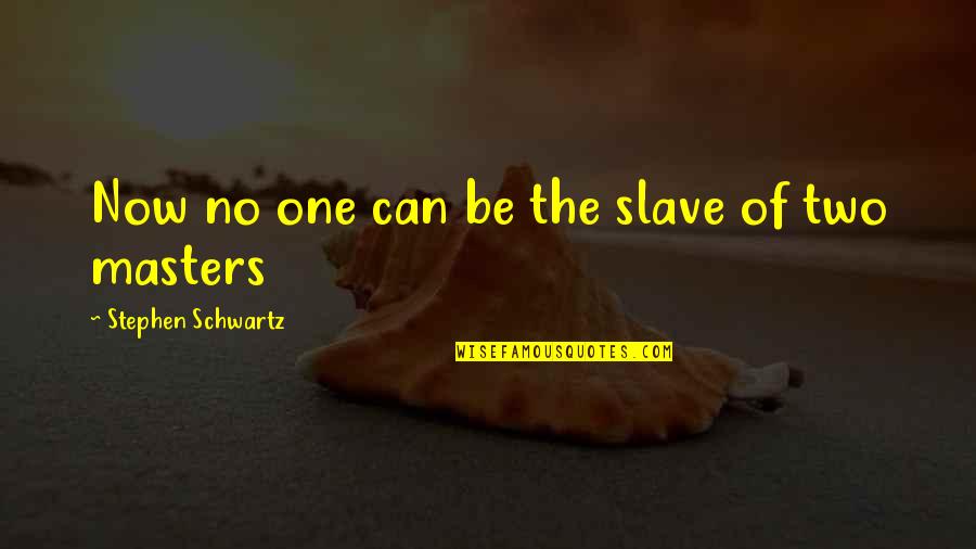 Kritisieren Synonym Quotes By Stephen Schwartz: Now no one can be the slave of
