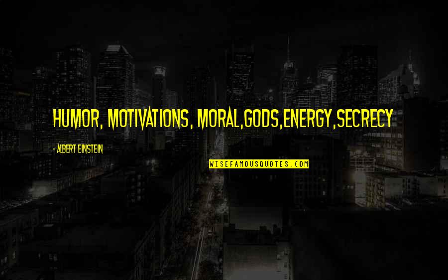 Kritsadakon Kaenmanitan Quotes By Albert Einstein: Humor, motivations, moral,gods,energy,secrecy