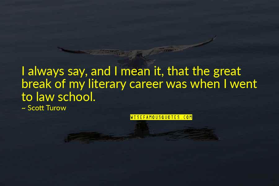 Kritsas Hotel Quotes By Scott Turow: I always say, and I mean it, that Kritsas Hotel Quotes By Scott Turow: I always say, and I mean it, that