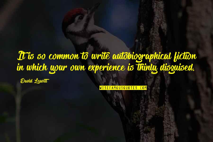 Kritsonis Quotes By David Leavitt: It is so common to write autobiographical fiction Kritsonis Quotes By David Leavitt: It is so common to write autobiographical fiction