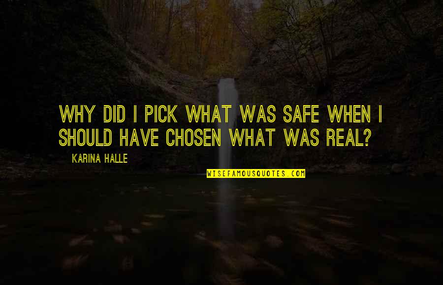 Kritters Northcountry Quotes By Karina Halle: Why did I pick what was safe when