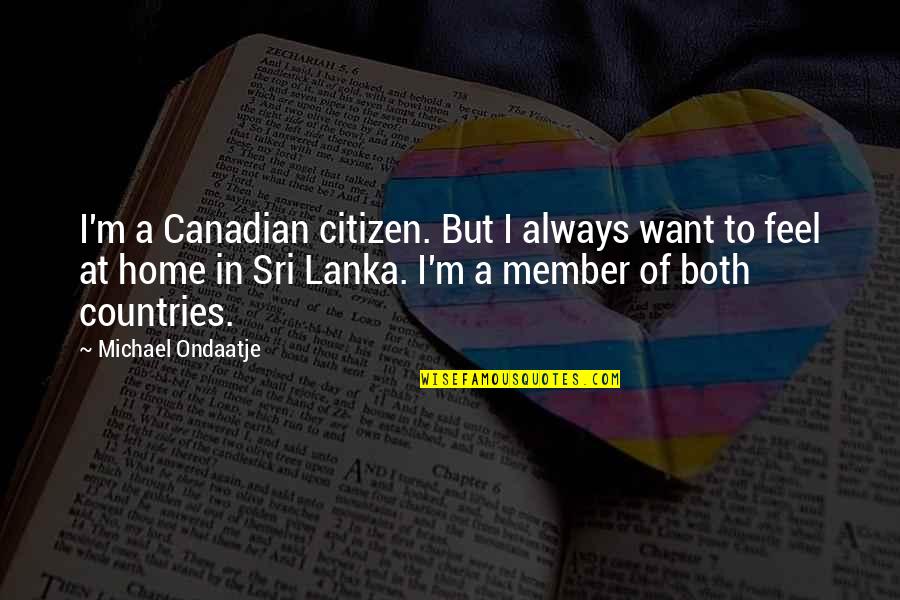 Krittylocks Quotes By Michael Ondaatje: I'm a Canadian citizen. But I always want
