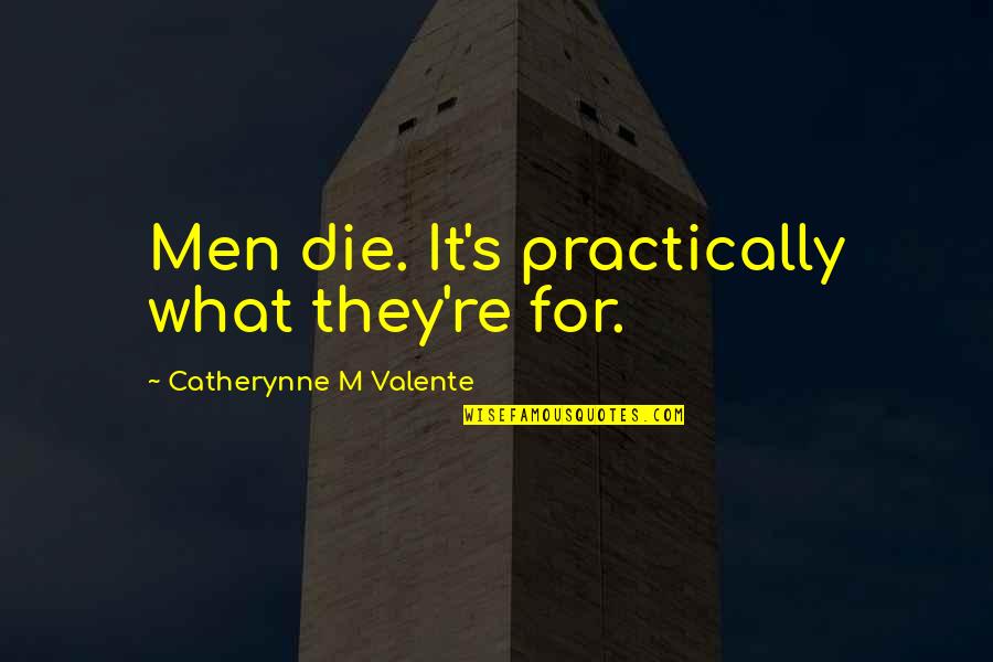 Kritzeck Hannah Quotes By Catherynne M Valente: Men die. It's practically what they're for. Kritzeck Hannah Quotes By Catherynne M Valente: Men die. It's practically what they're for.