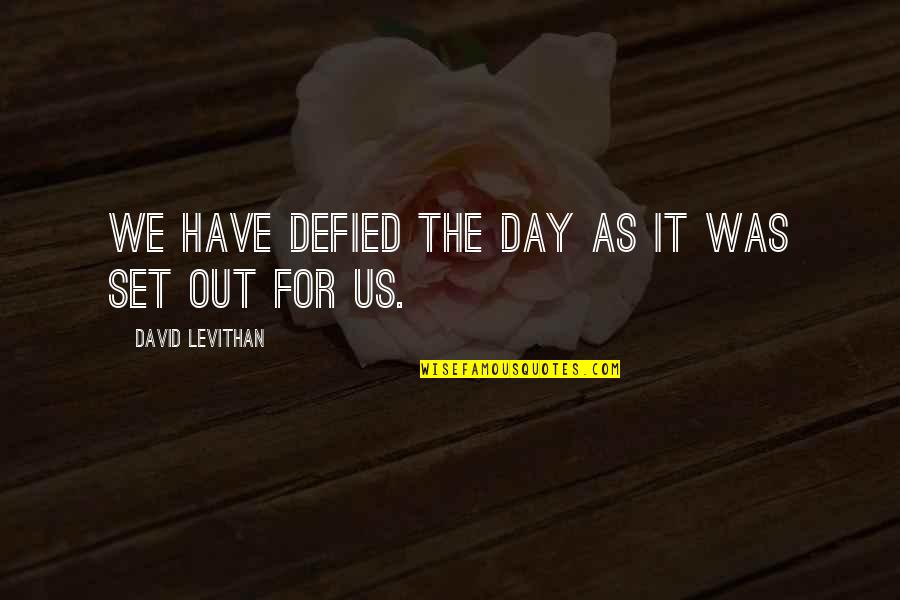 Kritzinger Architects Quotes By David Levithan: We have defied the day as it was Kritzinger Architects Quotes By David Levithan: We have defied the day as it was