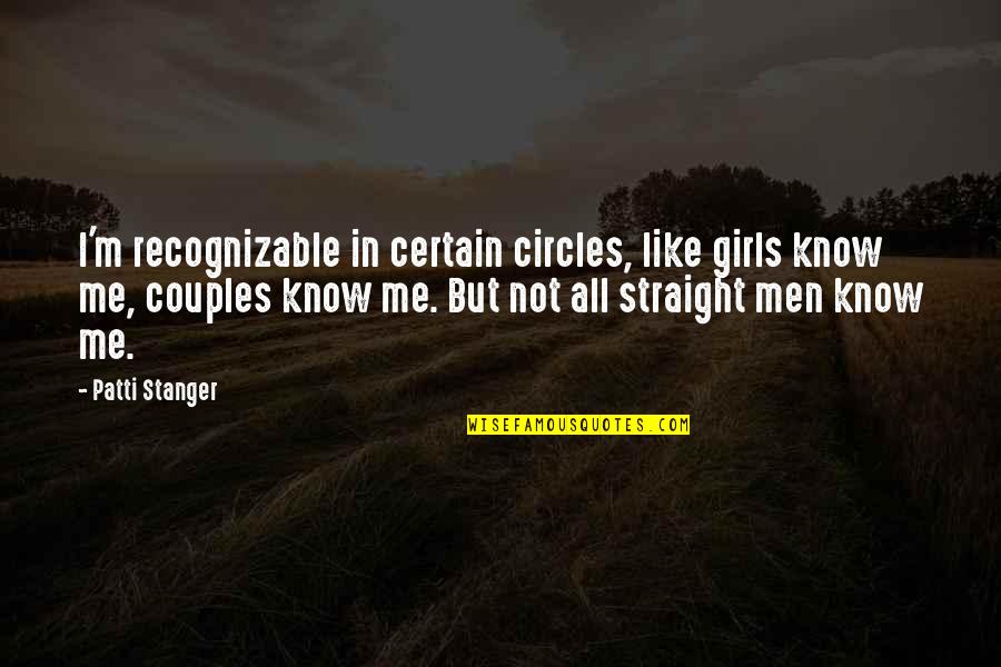 Kritzman Dental Arts Quotes By Patti Stanger: I'm recognizable in certain circles, like girls know Kritzman Dental Arts Quotes By Patti Stanger: I'm recognizable in certain circles, like girls know