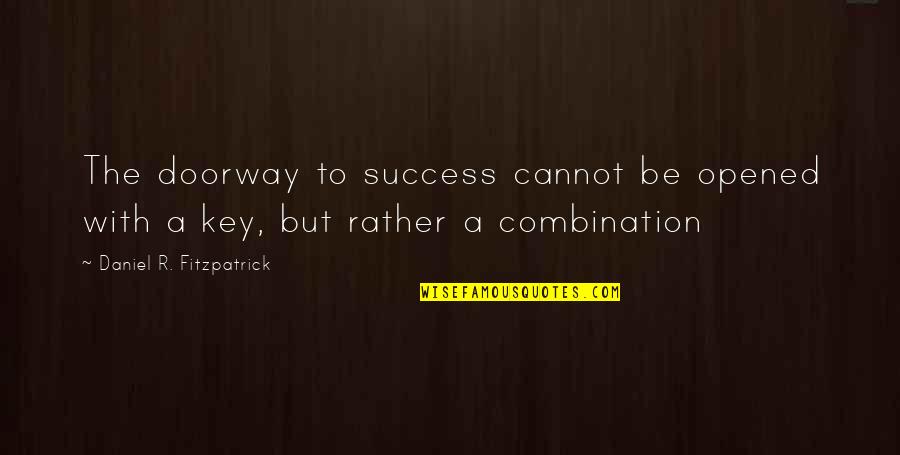 Kriv K D Msk Quotes By Daniel R. Fitzpatrick: The doorway to success cannot be opened with Kriv K D Msk Quotes By Daniel R. Fitzpatrick: The doorway to success cannot be opened with